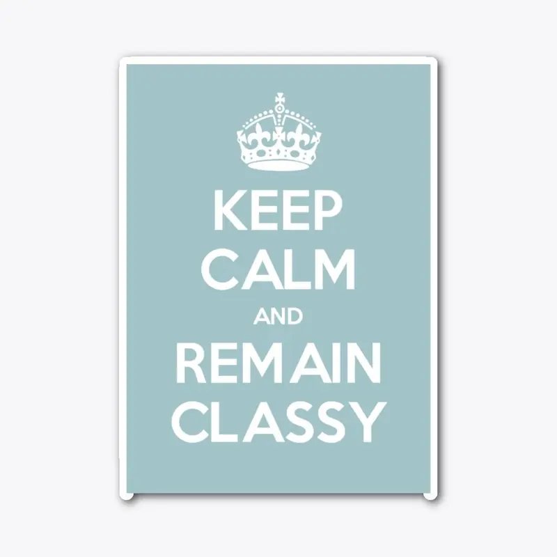 Keep Calm and Remain Classy Stickers